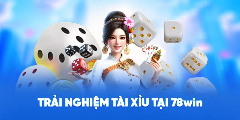 Tài Xỉu 78WIN - Game Xúc Xắc Kịch Tính, Thưởng Cực Cao 3 Trải nghiệm tài xỉu tại 78WIN