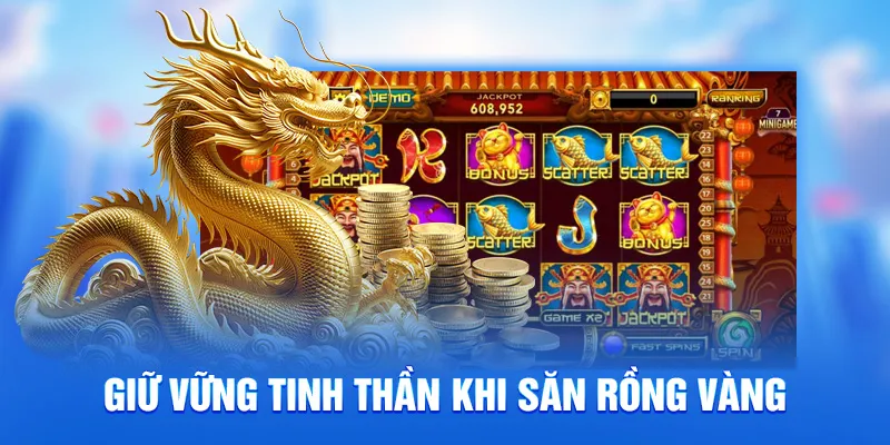 Giữ vững tinh thần khi săn rồng vàng